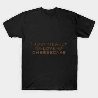 I just really love cheesecake T-Shirt